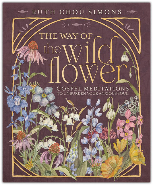 The Way of the Wildflower: Gospel Meditations to Unburden Your Anxious Soul